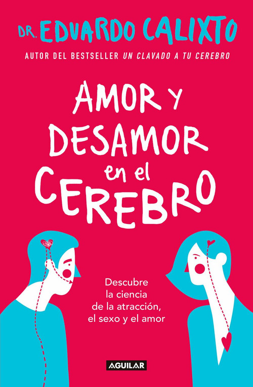 Amor y desamor en el cerebro / Love and Lack of Love in the Brain by Eduardo Calixto, 9786073163460
