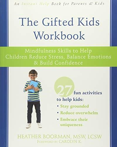 The Gifted Kids Workbook (Mindfulness Skills to Help Children Reduce Stress, Balance Emotions, and Build Confidence) by Heather Boorman, Carolyn Kottmeyer, 9781684030880