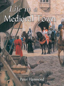 Life in a Medieval Town by Peter Hammond, 9781848681262