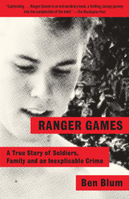Ranger Games (A Story of Soldiers, Family and an Inexplicable Crime) - 9780804169691 by Ben Blum, 9780804169691