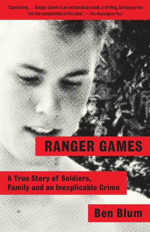 Ranger Games (A Story of Soldiers, Family and an Inexplicable Crime) - 9780804169691 by Ben Blum, 9780804169691