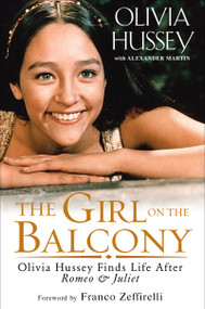 The Girl on the Balcony (Olivia Hussey Finds Life after Romeo and Juliet) by Olivia Hussey, 9781496717078