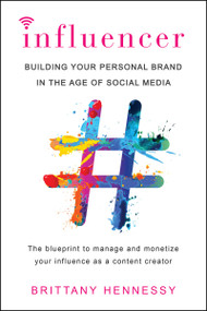 Influencer (Building Your Personal Brand in the Age of Social Media) by Brittany Hennessy, 9780806538853