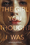 The Girl You Thought I Was by Rebecca Phillips, 9780062570949