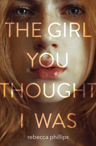The Girl You Thought I Was by Rebecca Phillips, 9780062570949