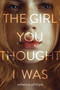 The Girl You Thought I Was by Rebecca Phillips, 9780062570949