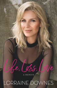 Life, Loss, Love (A Memoir) by Lorraine Downes, 9781760633493