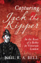 Capturing Jack The Ripper (In the Boots of a Bobby in Victorian London) - 9781445621623 by Neil R. A. Bell, 9781445621623