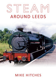 Steam Around Leeds by Mike Hitches, 9781848684461