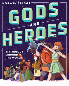 Gods and Heroes (Mythology Around the World) by Korwin Briggs, 9781523503780
