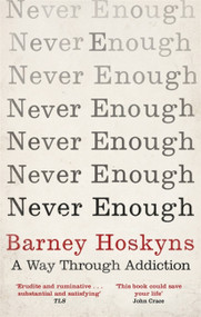 Never Enough (A Way Through Addiction) - 9781472125552 by Barney Hoskyns, 9781472125552