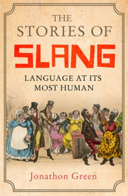 The Stories of Slang (Language at its most human) by Jonathon Green, 9781472139665