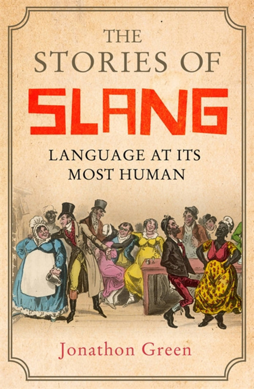 The Stories of Slang (Language at its most human) by Jonathon Green, 9781472139665