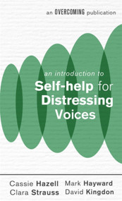 An Introduction to Self-help for Distressing Voices by Cassie Hazell, Mark Hayward, Clara Strauss, David Kingdon, 9781472140340