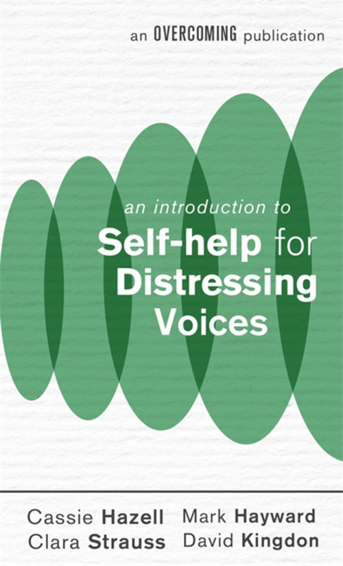 An Introduction to Self-help for Distressing Voices by Cassie Hazell, Mark Hayward, Clara Strauss, David Kingdon, 9781472140340