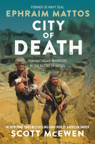 City of Death (Humanitarian Warriors in the Battle of Mosul) by Ephraim Mattos, Scott McEwen, 9781546081821