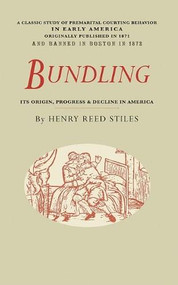 Bundling (Its Origin, Progress, and Decline in America) by Henry Reed Stiles, 9781429045582