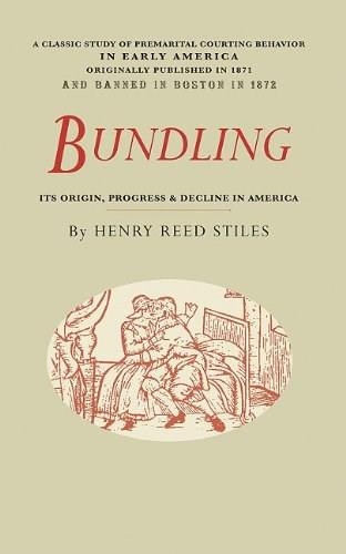Bundling (Its Origin, Progress, and Decline in America) by Henry Reed Stiles, 9781429045582