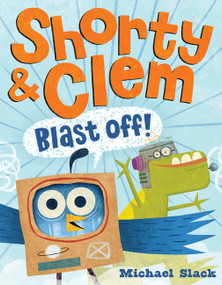 Shorty & Clem Blast Off! by Michael Slack, Michael Slack, 9780062421593