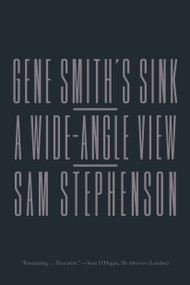 Gene Smith's Sink (A Wide-Angle View) - 9780374537890 by Sam Stephenson, 9780374537890