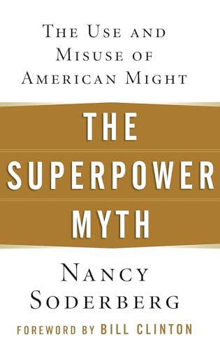 The Superpower Myth (The Use and Misuse of American Might) by Nancy Soderberg, 9780471789642
