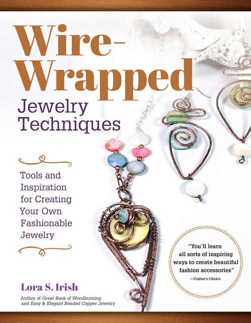 Wire-Wrapped Jewelry Techniques (Tools and Inspiration for Creating Your Own Fashionable Jewelry) by Lora S. Irish, 9781565239555