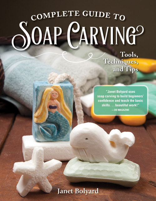 Complete Guide to Soap Carving (Tools, Techniques, and Tips) by Janet Bolyard, 9781565239210