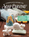 Complete Guide to Soap Carving (Tools, Techniques, and Tips) by Janet Bolyard, 9781565239210