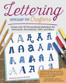 Lettering Workshop for Crafters (Create Over 50 Personalized Alphabets for Notecards, Decorations, Gifts, and More) by Suzanne McNeill, 9781497204058