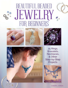 Beautiful Beaded Jewelry for Beginners (25 Rings, Bracelets, Necklaces, and Other Step-by-Step Projects ) by Cheryl Owen, 9781504801072