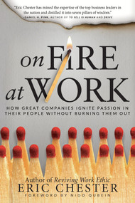 On Fire at Work (How Great Companies Ignite Passion in Their People Without Burning Them Out) by Eric Chester, Nido R. Qubein, 9780768408164