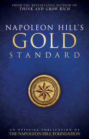 Napoleon Hill's Gold Standard (An Official Publication of The Napoleon Hill Foundation®) by Napoleon Hill, Judith Williamson, 9780768410150