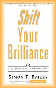 Shift Your Brilliance (Harness the Power of You, Inc.) by Simon T. Bailey, 9780768404579