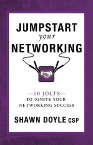 Jumpstart Your Networking (10 Jolts to Ignite Your Networking Success) by Shawn Doyle, 9780768410440