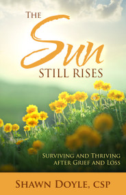 The Sun Still Rises (Surviving and Thriving after Grief and Loss) by Shawn Doyle, 9780768405279