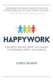 Happywork (A Business Parable About the Journey to Teamwork, Profit, and Purpose) by Chris Reimer, 9780768405316