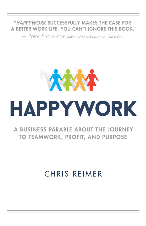 Happywork (A Business Parable About the Journey to Teamwork, Profit, and Purpose) by Chris Reimer, 9780768405316
