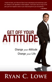 Get Off Your Attitude (Change your Attitude Change your Life) by Ryan C. Lowe, 9780768413021