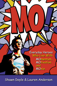 MO! (Everyday Heroes Who Live with MOmentum, MOtivation, and MOxie) by Shawn Doyle, Lauren Anderson, 9781937879037