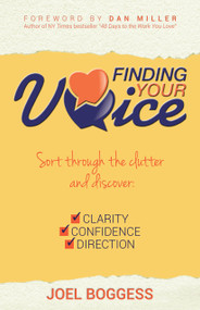 Finding Your Voice (Sort Through the Clutter, Discover Clarity, Confidence, and Direction) by Joel Boggess, Dan Miller, 9781937879303