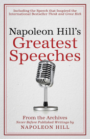 Napoleon Hill's Greatest Speeches (An Official Publication of The Napoleon Hill Foundation®) by Napoleon Hill, J.B. Hill, Don M. Green, 9780768410198