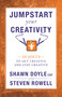 Jumpstart Your Creativity (10 Jolts To Get Creative And Stay Creative) by Shawn Doyle, Steven Rowell, 9781937879280