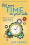 Put More Time on Your Side (How to Manage Your Life in a Digital World (Second Edition, Revised and Updated)) by Jan Yager, 9781937879525