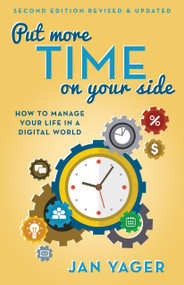Put More Time on Your Side (How to Manage Your Life in a Digital World (Second Edition, Revised and Updated)) by Jan Yager, 9781937879525
