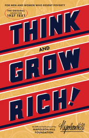 Think and Grow Rich® (The Original, an Official Publication of The Napoleon Hill Foundation®) by Napoleon Hill, 9781937879488