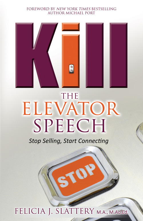 Kill the Elevator Speech (Stop Selling, Start Connecting) - 9780768407846 by Felicia J Slattery, 9780768407846