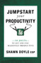 Jumpstart Your Productivity (10 Jolts to Get and Stay Massively Productive) by Shawn Doyle, 9781937879563