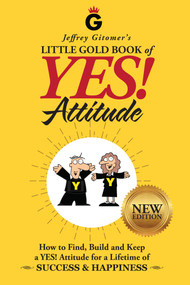 Jeffrey Gitomer's Little Gold Book of YES! Attitude: New Edition, Updated & Revised by Jeffrey Gitomer, 9780999255506