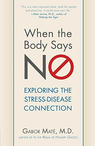When the Body Says No (Understanding the Stress-Disease Connection) by Gabor Maté; M.D., 9780470923351