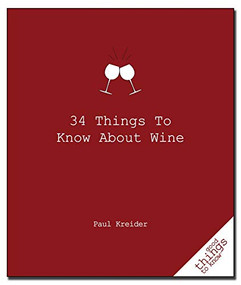 34 Things to Know about Wine by Paul Kreider, 9781596525894
